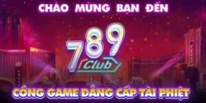 789CLUB - Lọt Top 5 Cổng Game Đổi Thưởng Đáng Chơi Nhất Năm 1 789club