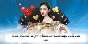 7BALL: Sòng Bài Trực Tuyến Đáng Trải Nghiệm Nhất Năm 2025 6 7BALL