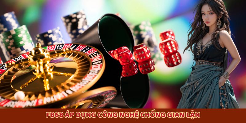 FB68 – Sân Chơi Game Bài Đổi Thưởng Uy Tín, Rút Tiền Nhanh 2 Fb68 áp dụng công nghệ chống gian lận