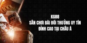 KG88 | Sân Chơi Bài Đổi Thưởng Uy Tín Và Đỉnh Cao Tại Châu Á 9 KG88