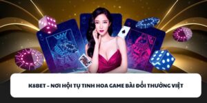 K8BET – Nơi Hội Tụ Tinh Hoa Game Bài Đổi Thưởng Việt 3 K8BET