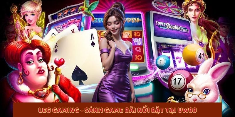 UW88 – Cổng Game Bài Tiên Phong Xu Thế Giải Trí Số Hóa 2 LEG GAMING - Sảnh game bài nổi bật tại UW88