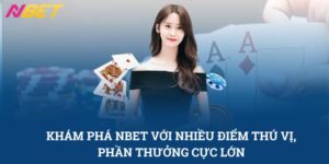 NBET-Nhà Cái Với Nhiều Điểm Thú Vị, Phần Thưởng Cực Lớn 1 nbet