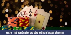 NEO79 – Trải Nghiệm Đỉnh Cao Cùng Những Tựa Game Bài Hot 8 NEO79