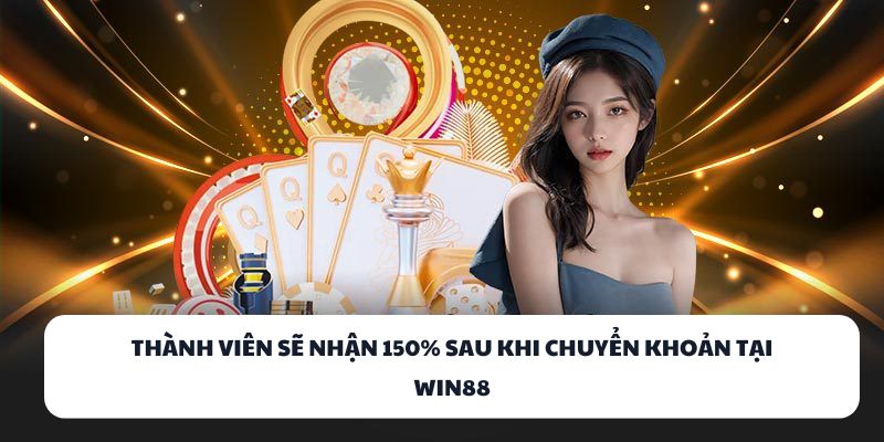 WIN88 – Sân Chơi Game Bài Số 1 Cho Người Yêu Thử Thách 3 Thành viên sẽ nhận 150% sau khi chuyển khoản tại WIN88