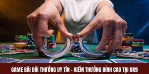 OK9 - Chơi Game Bài Đổi Thưởng Uy Tín Kiếm Thưởng Đỉnh Cao 6 OK9