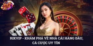 RIKVIP - Khám Phá Về Nhà Cái Hàng Đầu, Cá Cược Uy Tín  1 rikvip
