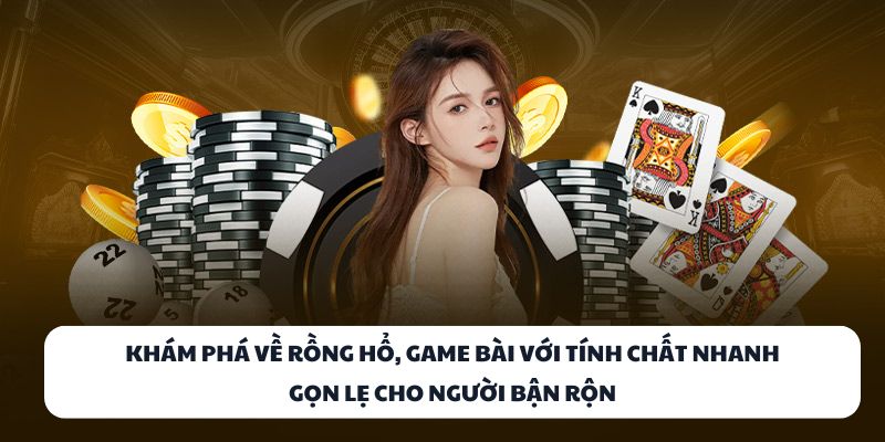 Khám Phá BET69 – Sân Chơi Cá Cược Trực Tuyến Đỉnh Cao 2025 3 Khám phá về Rồng Hổ, game bài với tính chất nhanh gọn lẹ cho người bận rộn