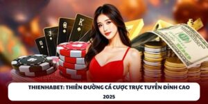 THIENHABET: Thiên Đường Cá Cược Trực Tuyến Đỉnh Cao 2025 7 THIENHABET