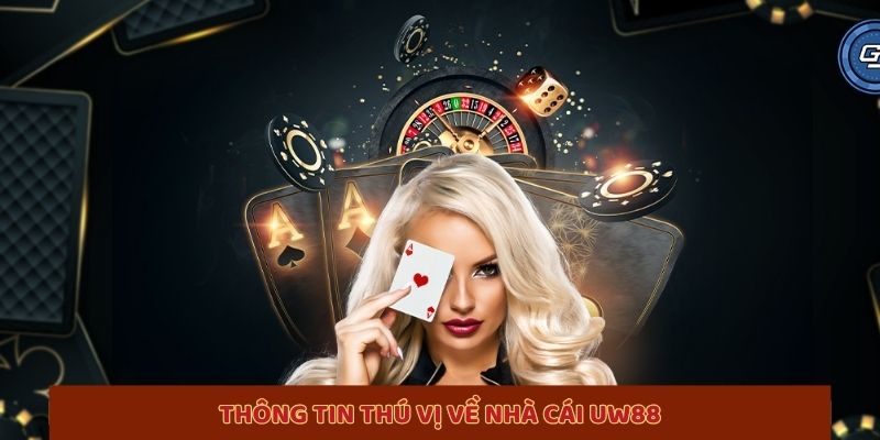 UW88 – Cổng Game Bài Tiên Phong Xu Thế Giải Trí Số Hóa 1 Thông tin thú vị về nhà cái UW88
