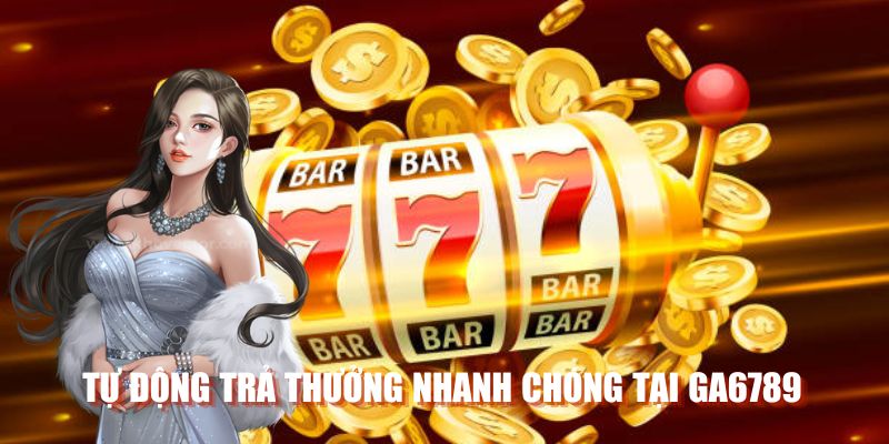 GA6789 – Cổng Game Bài Uy Tín Với Ưu Đãi Hoàn Tiền Cực Lớn 2 Tự động trả thưởng nhanh chóng tại GA6789