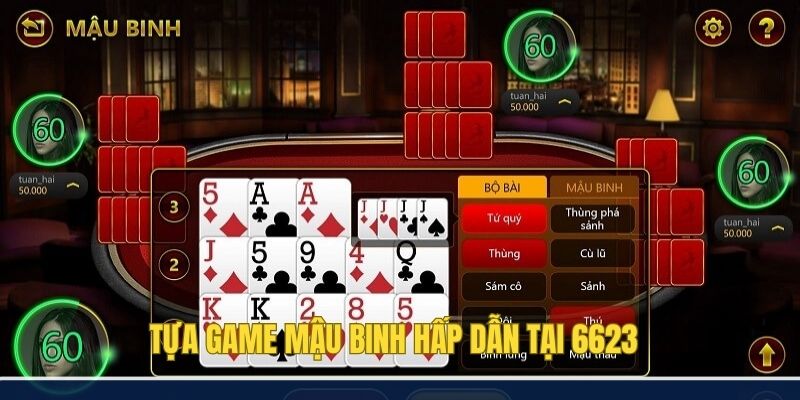 6623 – Cổng Game Bài Giải Trí Đổi Thưởng Uy Tín Hàng Đầu 3 Tựa game mậu binh thu hút đông đảo game thủ tại 6623