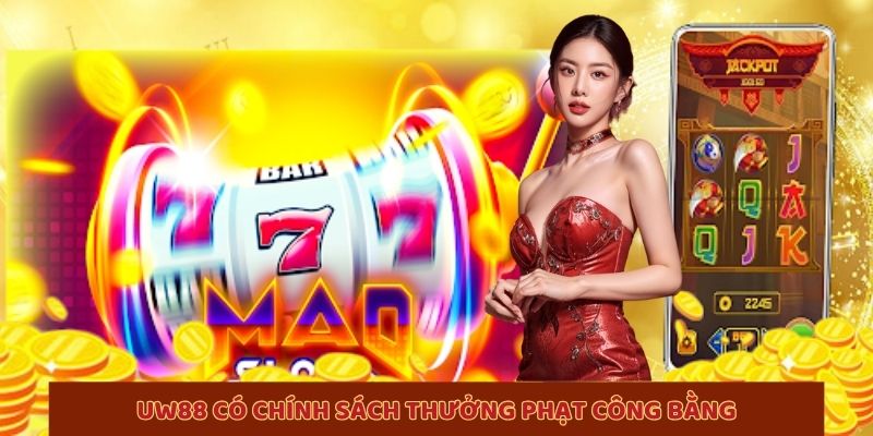 UW88 – Cổng Game Bài Tiên Phong Xu Thế Giải Trí Số Hóa 3 UW88 có chính sách thưởng phạt công bằng