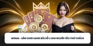 WIN88 – Sân Chơi Game Bài Số 1 Cho Người Yêu Thử Thách 2 WIN88