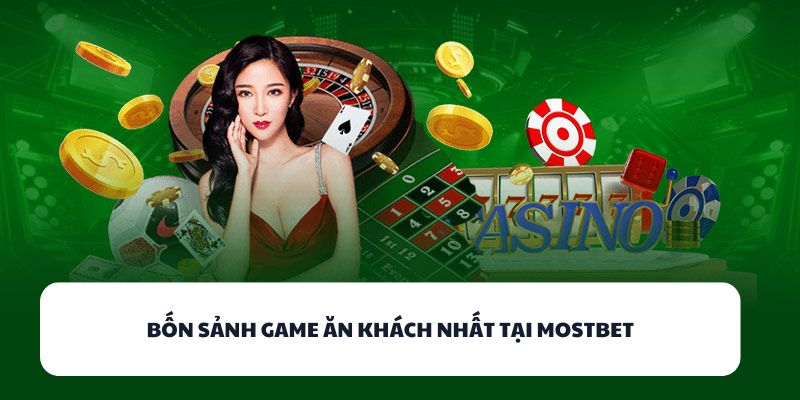MOSTBET - Sân Chơi Game Bài Đổi Thưởng Cho Game Thủ Việt 3 Bốn sảnh game ăn khách nhất tại MOSTBET