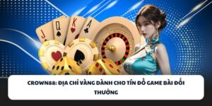 CROWN88 - Địa Chỉ Vàng Dành Cho Tín Đồ Game Bài Đổi Thưởng 5 CROWN88