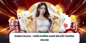 DUBAI PALACE – Cổng Game Bài Đổi Thưởng Đẳng Cấp Nhất 2025 7 DUBAI PALACE