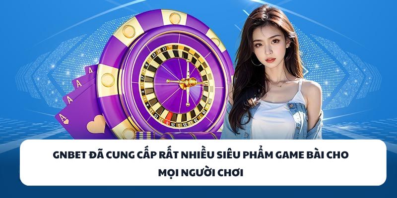 GNBET - Nhà Cái Game Bài Đổi Thưởng Online Chất Lượng Số 1 1 GNBET đã cung cấp rất nhiều siêu phẩm game bài cho mọi người chơi