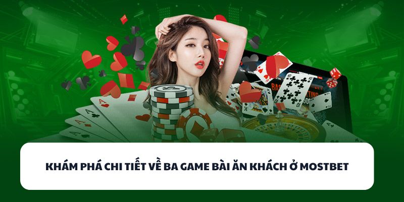 MOSTBET - Sân Chơi Game Bài Đổi Thưởng Cho Game Thủ Việt 1 Khám phá chi tiết về ba game bài ăn khách ở MOSTBET