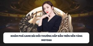 MOTO88 - Cổng Game Bài Đổi Thưởng Dẫn Đầu Xu Hướng 2025 8 MOTO88