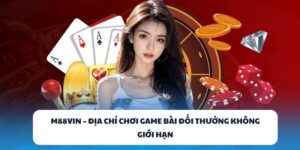 M88VIN – Địa Chỉ Chơi Game Bài Đổi Thưởng Không Giới Hạn 4 M88VIN
