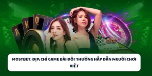 MOSTBET - Sân Chơi Game Bài Đổi Thưởng Cho Game Thủ Việt 2 MOSTBET