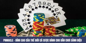 PINNACLE – Sân Chơi Bài Giải Trí Đỉnh Cao Cho Game Thủ Việt 6 PINNACLE