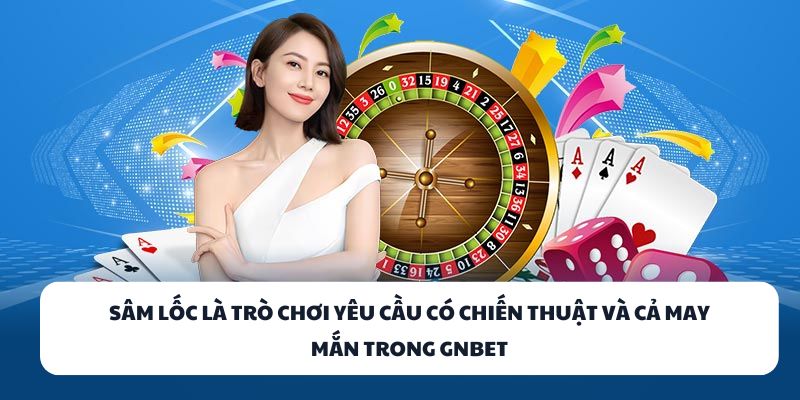 GNBET - Nhà Cái Game Bài Đổi Thưởng Online Chất Lượng Số 1 3 Sâm Lốc là trò chơi yêu cầu có chiến thuật và cả may mắn trong GNBET