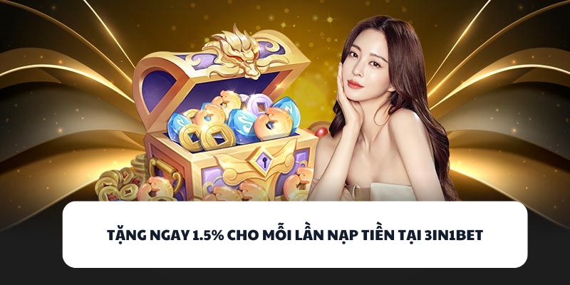 3IN1BET - Game Bài Đổi Thưởng Hấp Dẫn Với Phần Quà Đỉnh Cao 3 Tặng ngay 1.5% cho mỗi lần nạp tiền tại 3IN1BET