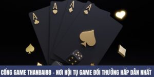 Cổng Game THANBAI88 – Nơi Hội Tụ Game Đổi Thưởng Đỉnh Cao 7 THANBAI88