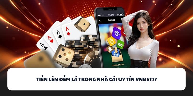 VNBET77 - Game Bài Đổi Thưởng Số 1 Cho Dân Đam Mê Đỏ Đen 2 Tiến Lên Đếm Lá trong nhà cái uy tín VNBET77