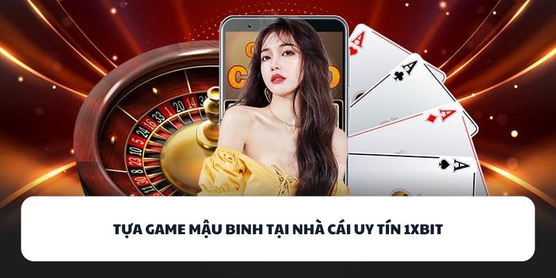 1XBIT - Tìm Hiểu Sân Chơi Game Bài Không Giới Hạn Thời Gian 3 Tựa game Mậu Binh tại nhà cái uy tín 1XBIT
