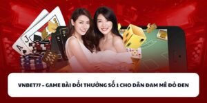 VNBET77 - Game Bài Đổi Thưởng Số 1 Cho Dân Đam Mê Đỏ Đen 7 VNBET77